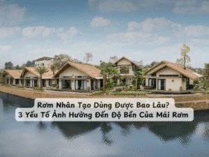 Rơm Nhân Tạo Dùng Được Bao Lâu? 3 Yếu Tố Ảnh Hưởng Đến Độ Bền Của Mái Rơm