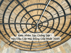 Rơm Nhân Tạo Chống Dột - Vật Liệu Lợp Mái Đẳng Cấp Nhất 2025