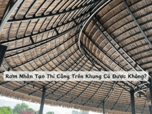 Rơm Nhân Tạo Thi Công Trên Khung Có Được Không?