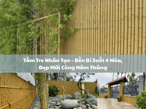 Tấm tre nhân tạo bền đẹp 4 mùa