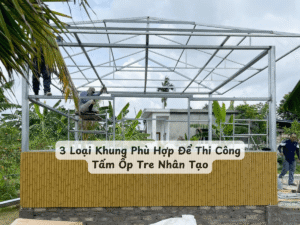 3 Loại Khung Phù Hợp Để Thi Công Tấm Ốp Tre Nhân Tạo
