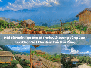 Mái Lá Nhân Tạo Bền Bỉ Trước Gió Sương Vùng Cao – Lựa Chọn Số 1 Cho Kiến Trúc Núi Rừng