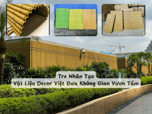 Tre Nhân Tạo - Vật Liệu Decor Việt Đưa Không Gian Vươn Tầm