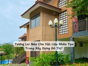 Tương Lai Nào Cho Vật Liệu Nhân Tạo Trong Xây Dựng Đô Thị?
