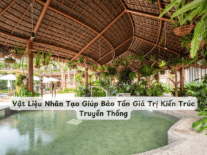 Vật Liệu Nhân Tạo Giúp Bảo Tồn Giá Trị Kiến Trúc Truyền Thống