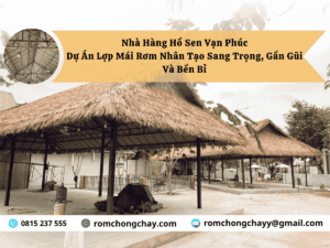 Nhà Hàng Hồ Sen Vạn Phúc – Dự Án Lợp Mái Rơm Nhân Tạo Sang Trọng, Gần Gũi Và Bền Bỉ